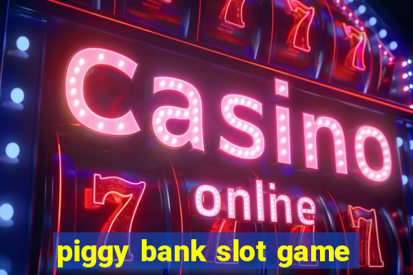 piggy bank slot game