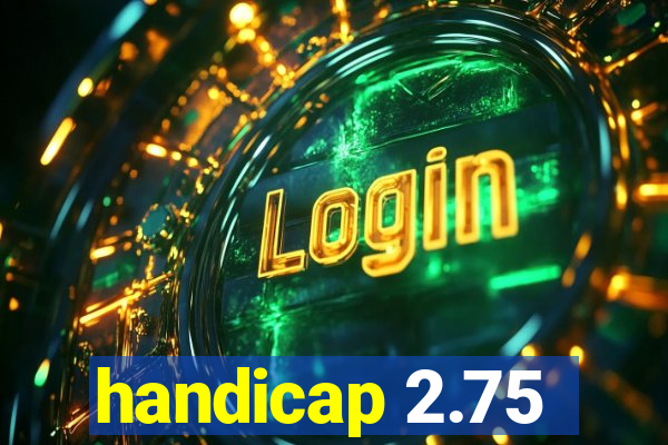 handicap 2.75