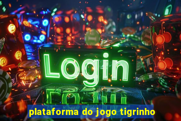 plataforma do jogo tigrinho