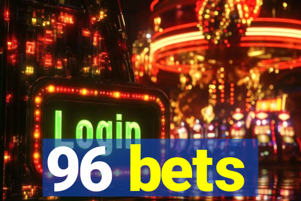 96 bets