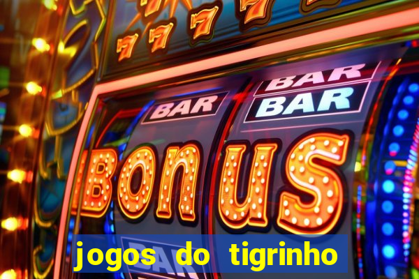 jogos do tigrinho que dá b?nus