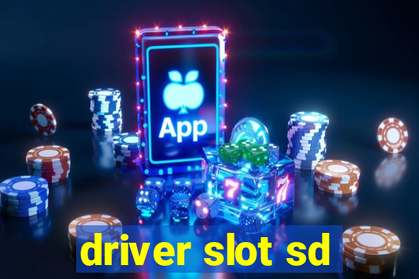 driver slot sd