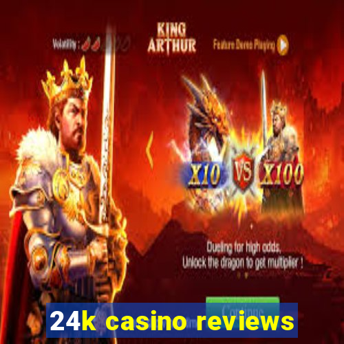 24k casino reviews