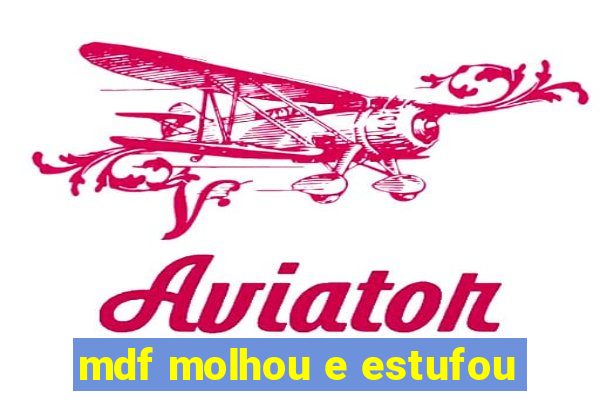 mdf molhou e estufou