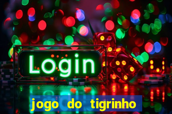 jogo do tigrinho 10 reais