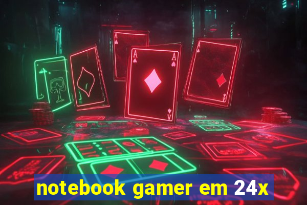 notebook gamer em 24x