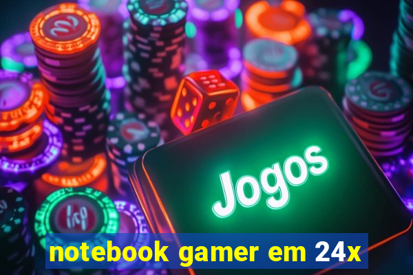 notebook gamer em 24x