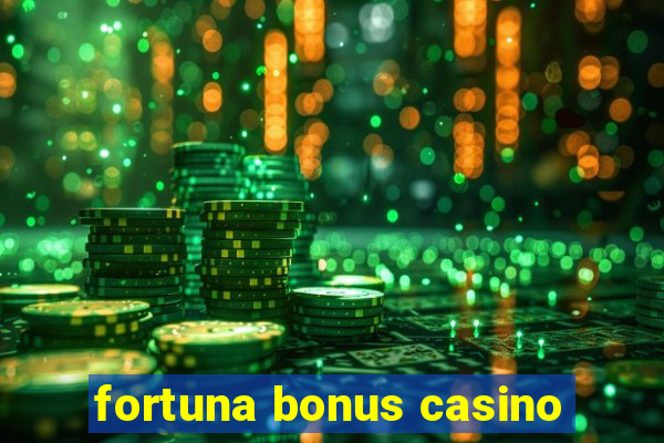 fortuna bonus casino