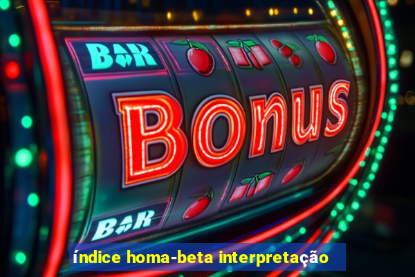 índice homa-beta interpretação