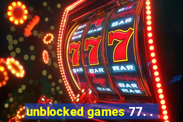 unblocked games 77. .