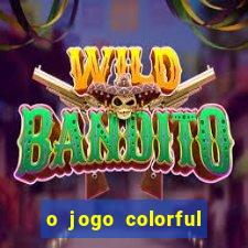 o jogo colorful slots paga mesmo