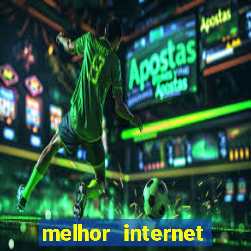 melhor internet para jogos 2024