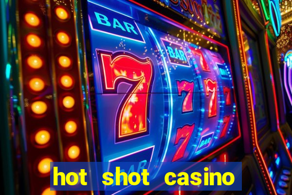 hot shot casino slots games