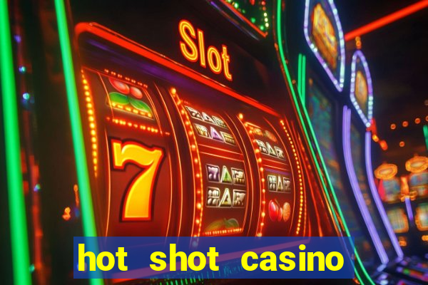 hot shot casino slots games