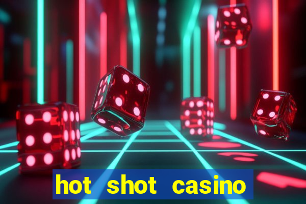 hot shot casino slots games