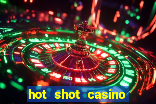 hot shot casino slots games