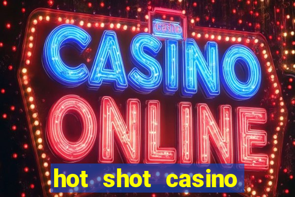 hot shot casino slots games