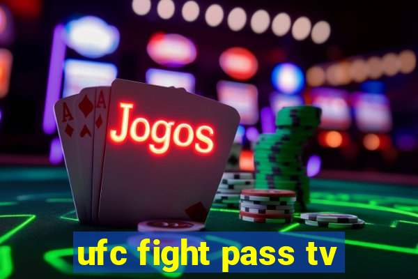 ufc fight pass tv