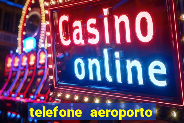 telefone aeroporto salgado filho