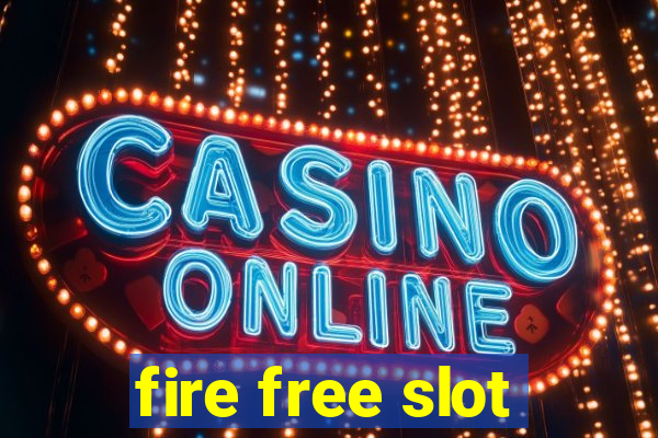 fire free slot