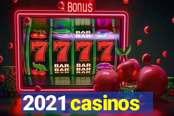 2021 casinos