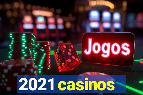 2021 casinos