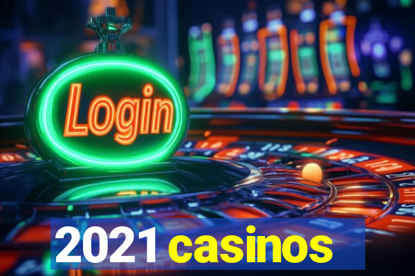 2021 casinos