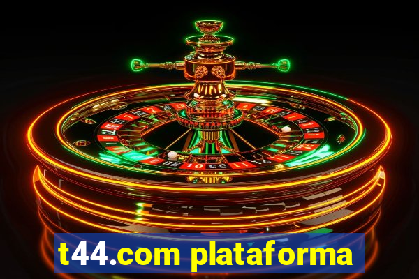 t44.com plataforma