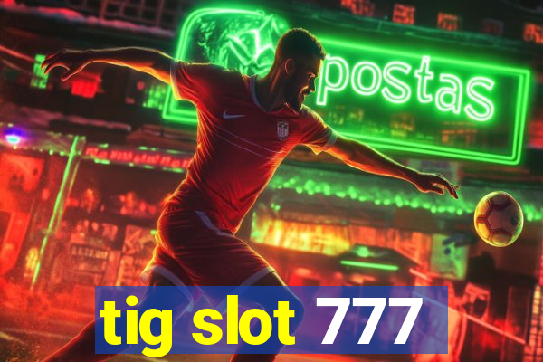 tig slot 777