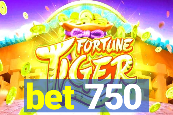 bet 750