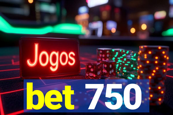 bet 750