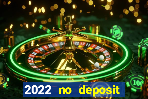 2022 no deposit bonus casino