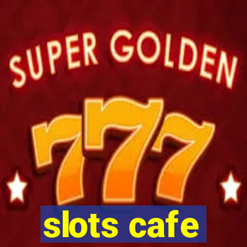 slots cafe