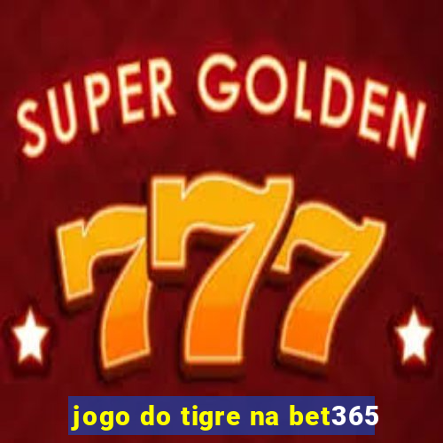 jogo do tigre na bet365