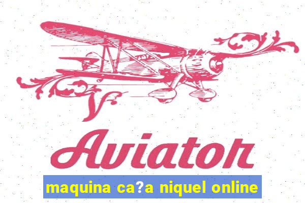 maquina ca?a niquel online