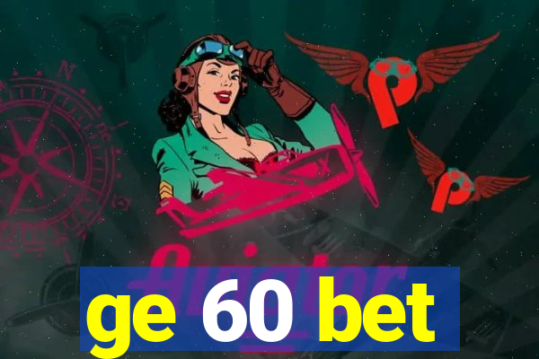 ge 60 bet