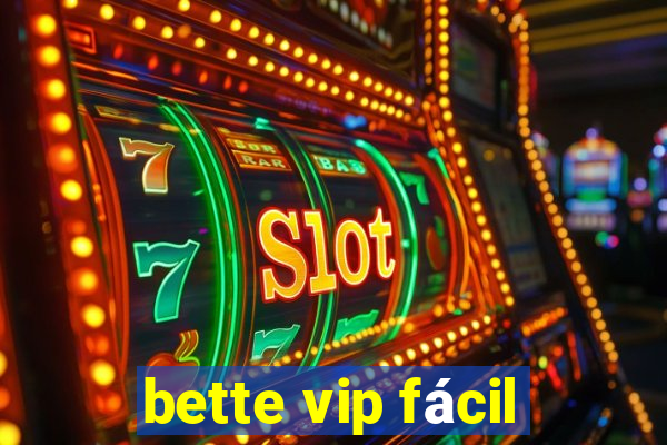 bette vip fácil