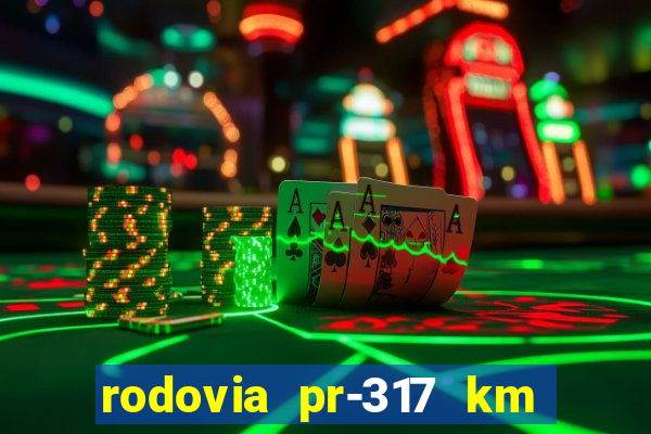 rodovia pr-317 km 155 0m sentido cresc