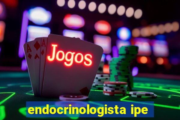 endocrinologista ipe