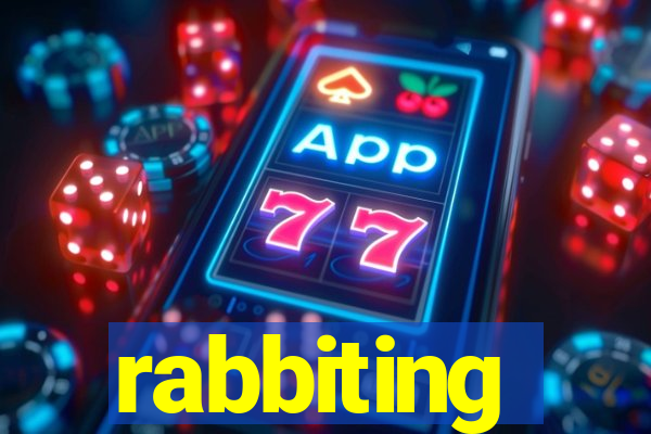 rabbiting