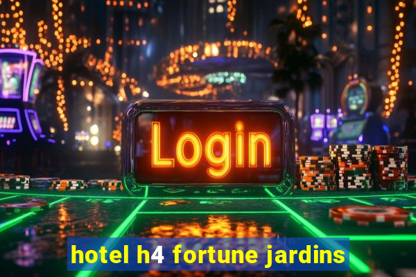 hotel h4 fortune jardins