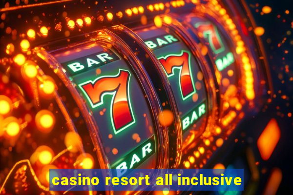 casino resort all inclusive