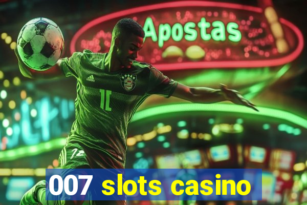 007 slots casino