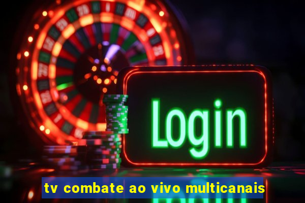 tv combate ao vivo multicanais