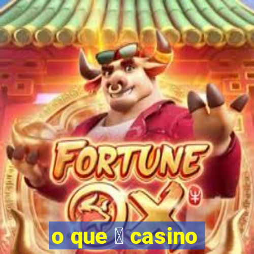 o que 茅 casino