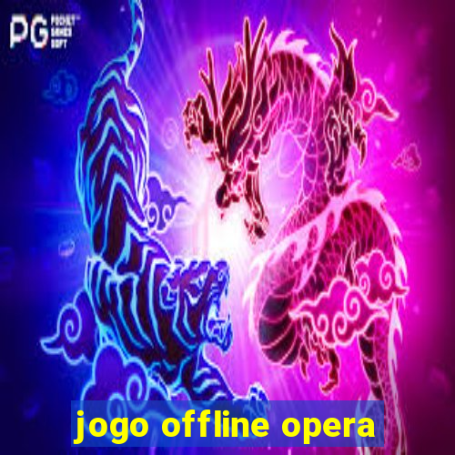 jogo offline opera