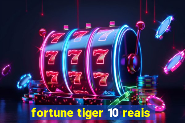 fortune tiger 10 reais