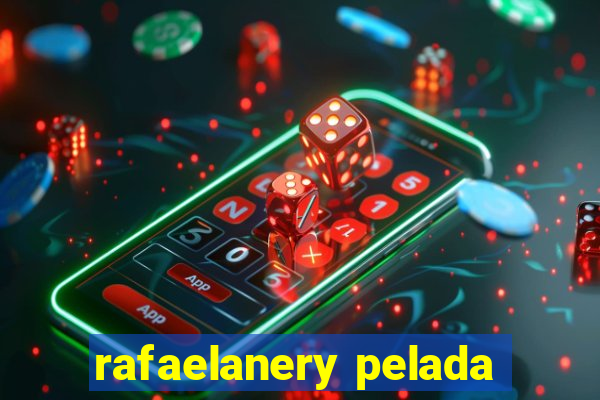 rafaelanery pelada