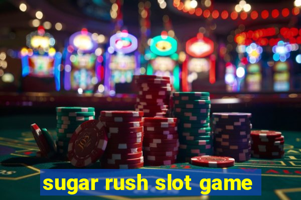 sugar rush slot game