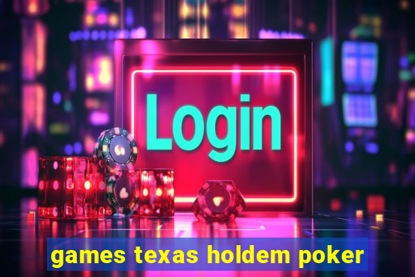 games texas holdem poker